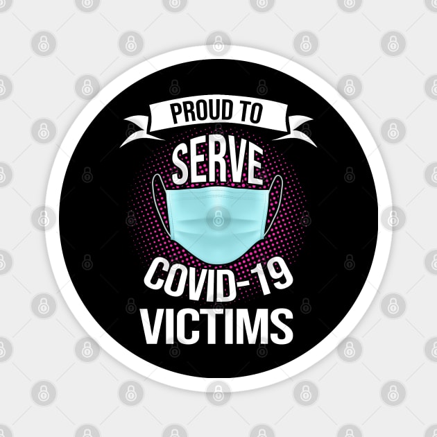 PROUD TO SERVE COVID-19 VICTIMS Magnet by geeklyshirts